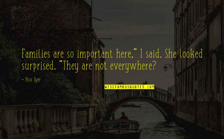 Here There Everywhere Quotes By Pico Iyer: Families are so important here," I said. She