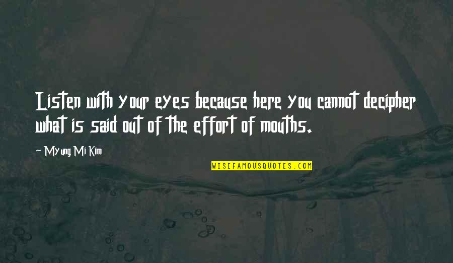 Here To Listen Quotes By Myung Mi Kim: Listen with your eyes because here you cannot