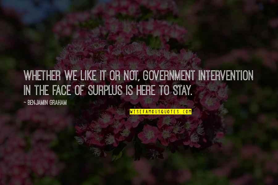 Here To Stay Quotes By Benjamin Graham: Whether we like it or not, government intervention