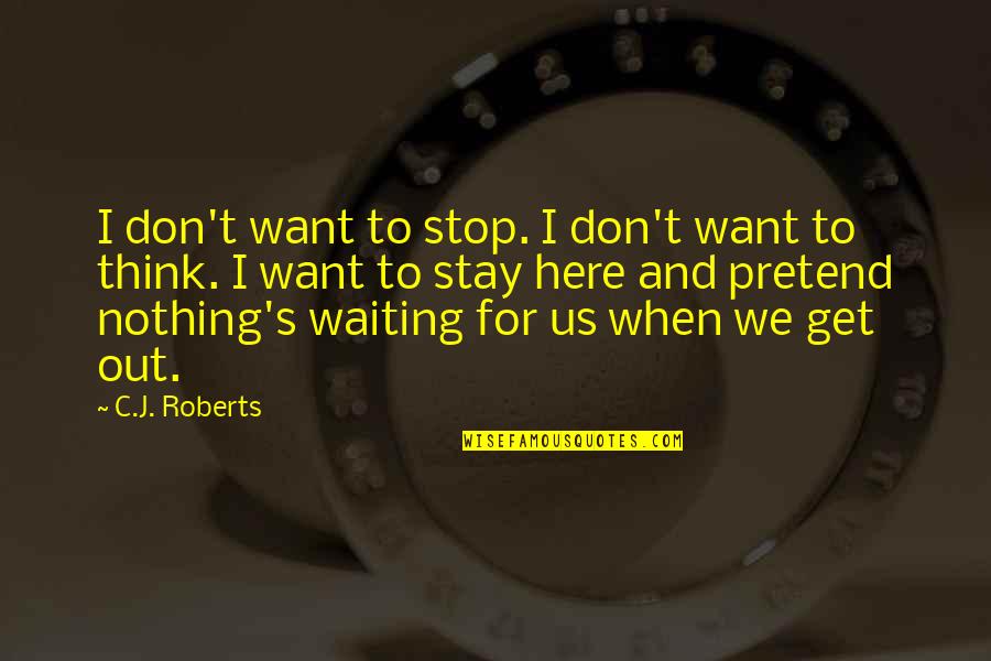 Here To Stay Quotes By C.J. Roberts: I don't want to stop. I don't want