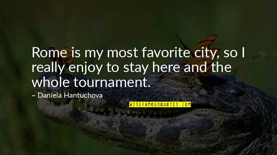 Here To Stay Quotes By Daniela Hantuchova: Rome is my most favorite city, so I