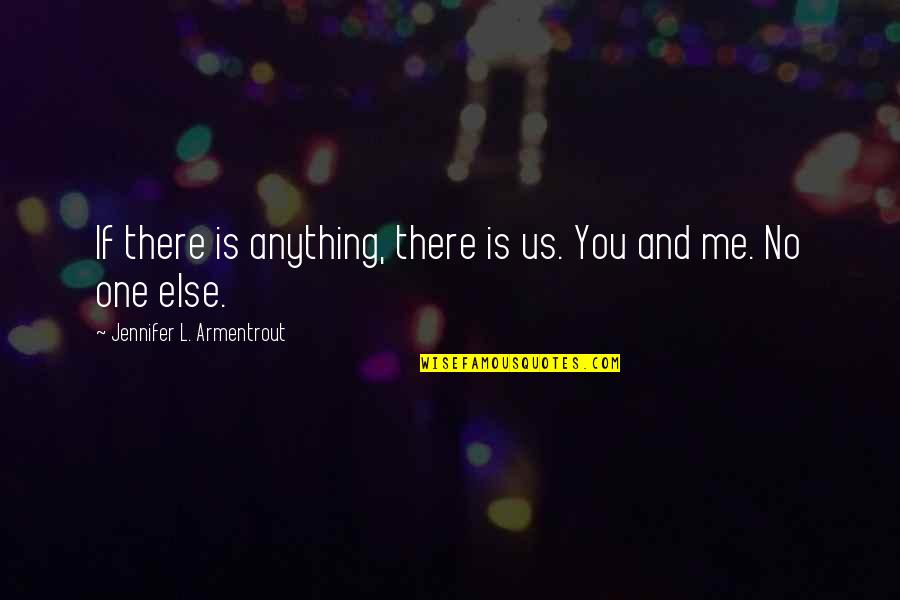 Here To You Jesusa Quotes By Jennifer L. Armentrout: If there is anything, there is us. You Here To You Jesusa Quotes By Jennifer L. Armentrout: If there is anything, there is us. You