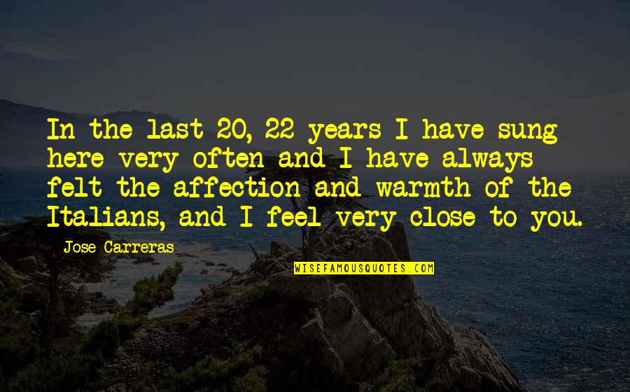 Here To You Quotes By Jose Carreras: In the last 20, 22 years I have