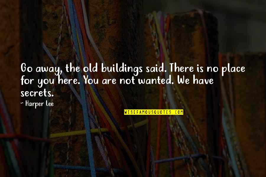 Here We Go Quotes By Harper Lee: Go away, the old buildings said. There is