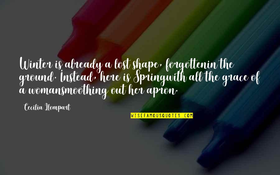 Here With Her Quotes By Cecilia Llompart: Winter is already a lost shape, forgottenin the Here With Her Quotes By Cecilia Llompart: Winter is already a lost shape, forgottenin the