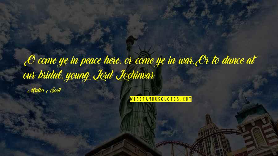 Here Ye Quotes By Walter Scott: O come ye in peace here, or come Here Ye Quotes By Walter Scott: O come ye in peace here, or come