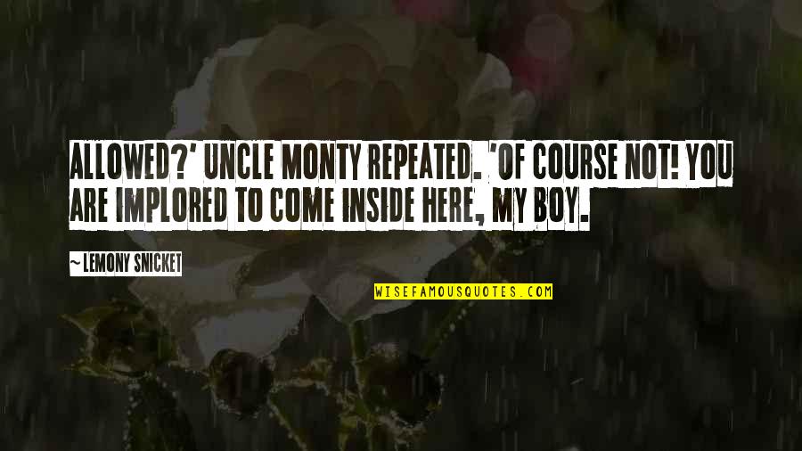 Here You Are Quotes By Lemony Snicket: Allowed?' Uncle Monty repeated. 'Of course not! You Here You Are Quotes By Lemony Snicket: Allowed?' Uncle Monty repeated. 'Of course not! You