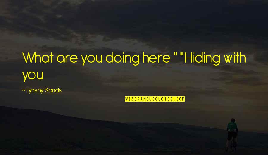 Here You Are Quotes By Lynsay Sands: What are you doing here " "Hiding with Here You Are Quotes By Lynsay Sands: What are you doing here " "Hiding with