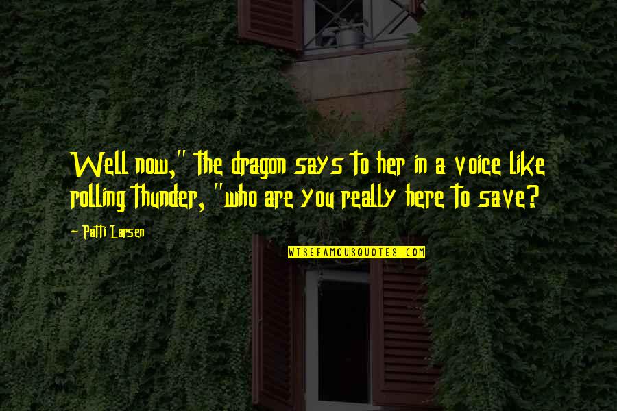 Here You Are Quotes By Patti Larsen: Well now," the dragon says to her in Here You Are Quotes By Patti Larsen: Well now," the dragon says to her in