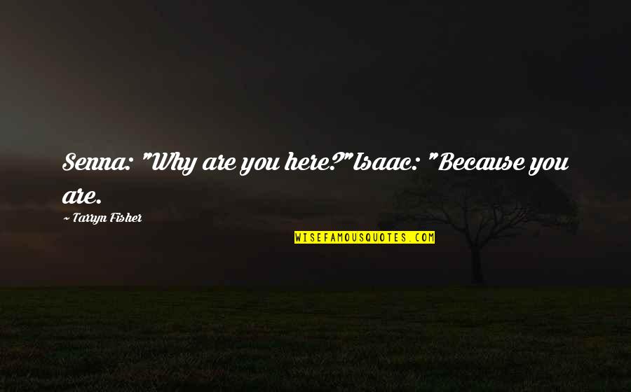 Here You Are Quotes By Tarryn Fisher: Senna: "Why are you here?"Isaac: "Because you are. Here You Are Quotes By Tarryn Fisher: Senna: "Why are you here?"Isaac: "Because you are.