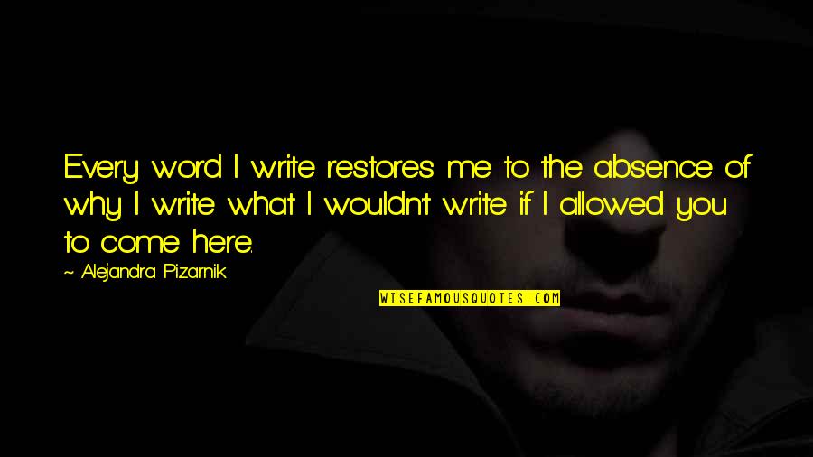 Here You Quotes By Alejandra Pizarnik: Every word I write restores me to the