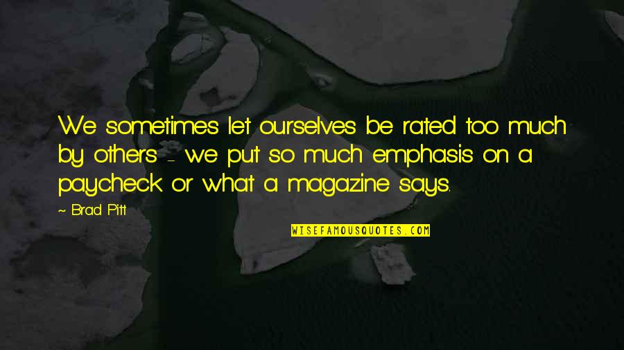 Hereabouts Quotes By Brad Pitt: We sometimes let ourselves be rated too much Hereabouts Quotes By Brad Pitt: We sometimes let ourselves be rated too much