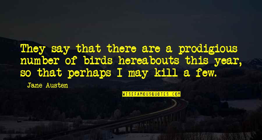 Hereabouts Quotes By Jane Austen: They say that there are a prodigious number Hereabouts Quotes By Jane Austen: They say that there are a prodigious number