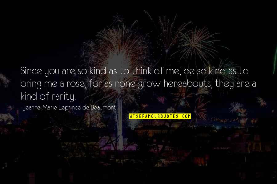 Hereabouts Quotes By Jeanne-Marie Leprince De Beaumont: Since you are so kind as to think Hereabouts Quotes By Jeanne-Marie Leprince De Beaumont: Since you are so kind as to think