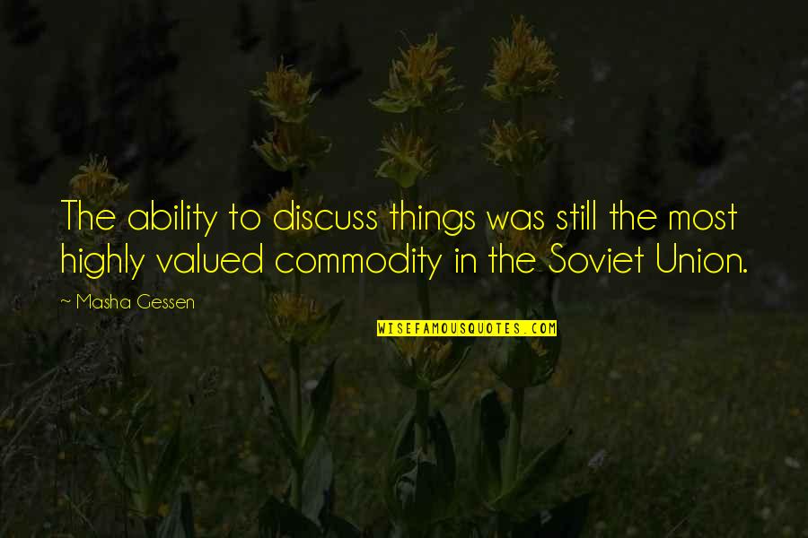 Hereabouts Quotes By Masha Gessen: The ability to discuss things was still the Hereabouts Quotes By Masha Gessen: The ability to discuss things was still the