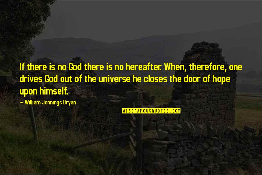 Hereafter Quotes By William Jennings Bryan: If there is no God there is no