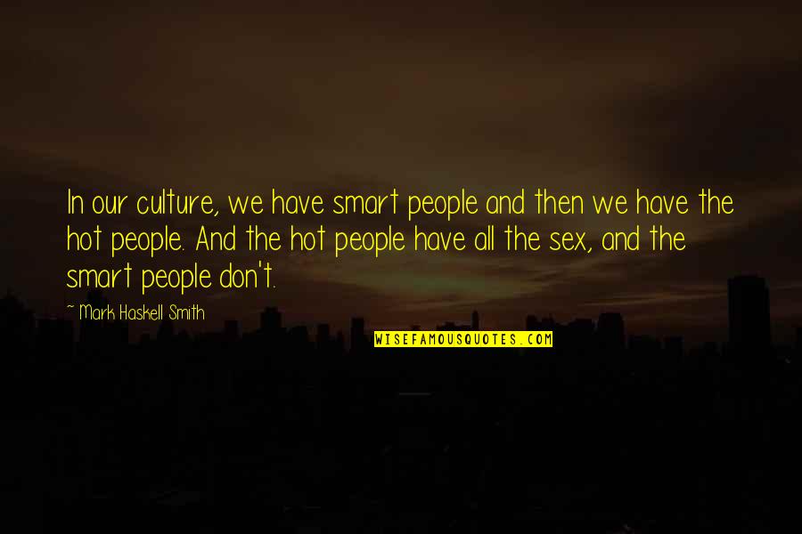 Hereafters Quotes By Mark Haskell Smith: In our culture, we have smart people and