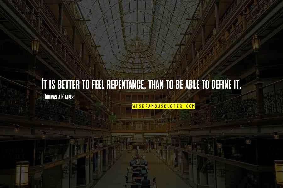 Herebefore Quotes By Thomas A Kempis: It is better to feel repentance, than to