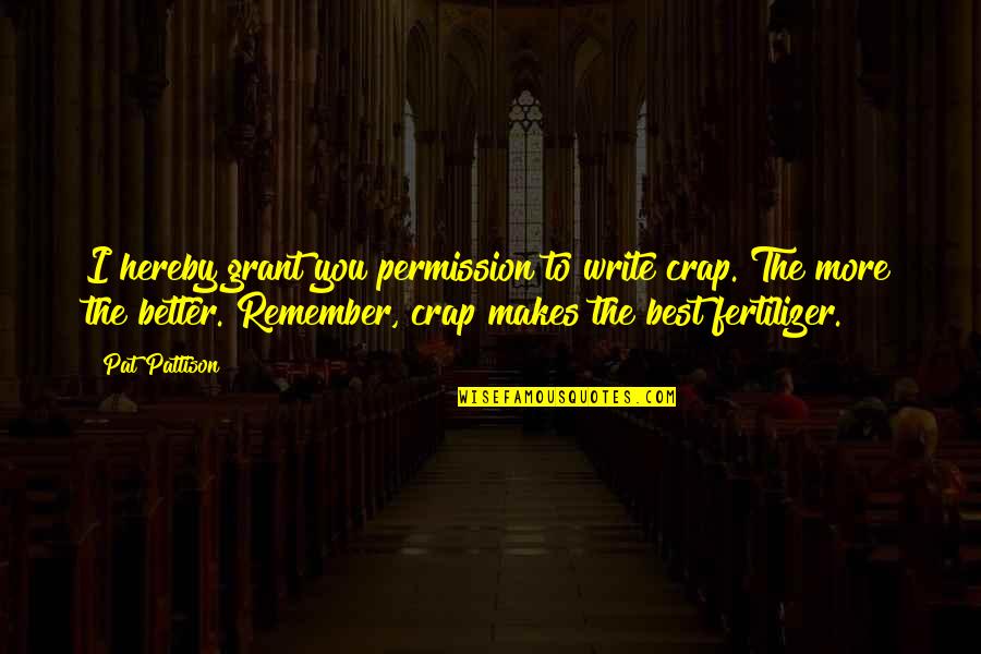 Hereby Quotes By Pat Pattison: I hereby grant you permission to write crap. Hereby Quotes By Pat Pattison: I hereby grant you permission to write crap.