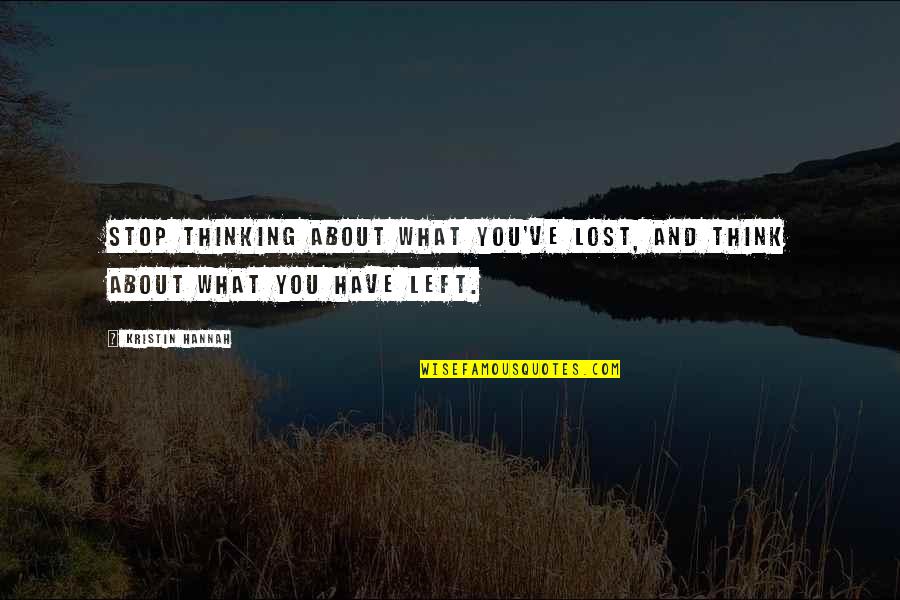 Herecka Luke Ov Quotes By Kristin Hannah: Stop thinking about what you've lost, and think