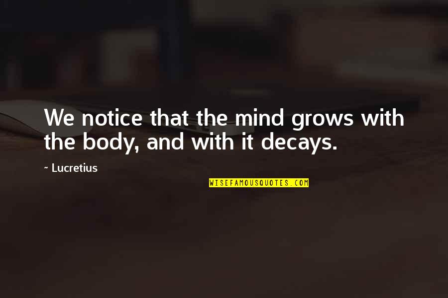 Heredadas Quotes By Lucretius: We notice that the mind grows with the