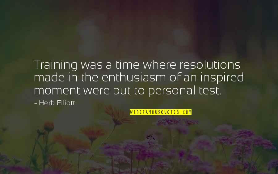 Heredera In English Quotes By Herb Elliott: Training was a time where resolutions made in Heredera In English Quotes By Herb Elliott: Training was a time where resolutions made in