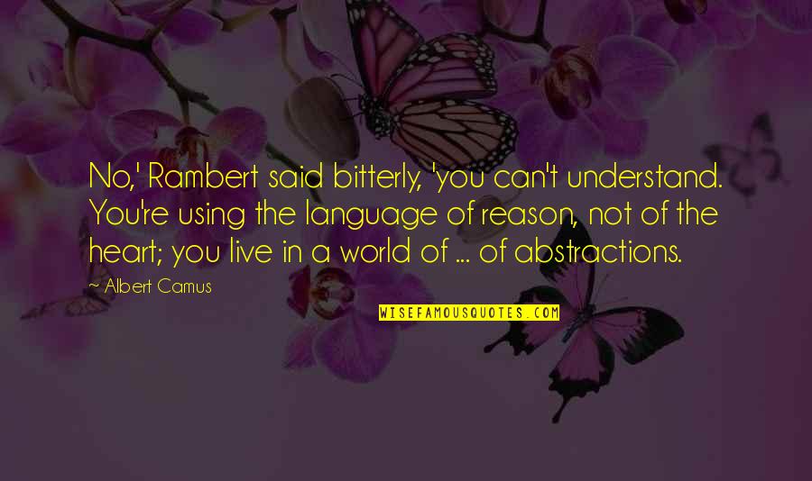 Herederos De Dios Quotes By Albert Camus: No,' Rambert said bitterly, 'you can't understand. You're Herederos De Dios Quotes By Albert Camus: No,' Rambert said bitterly, 'you can't understand. You're