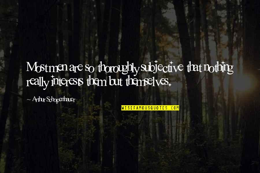 Herederos De Dios Quotes By Arthur Schopenhauer: Most men are so thoroughly subjective that nothing Herederos De Dios Quotes By Arthur Schopenhauer: Most men are so thoroughly subjective that nothing