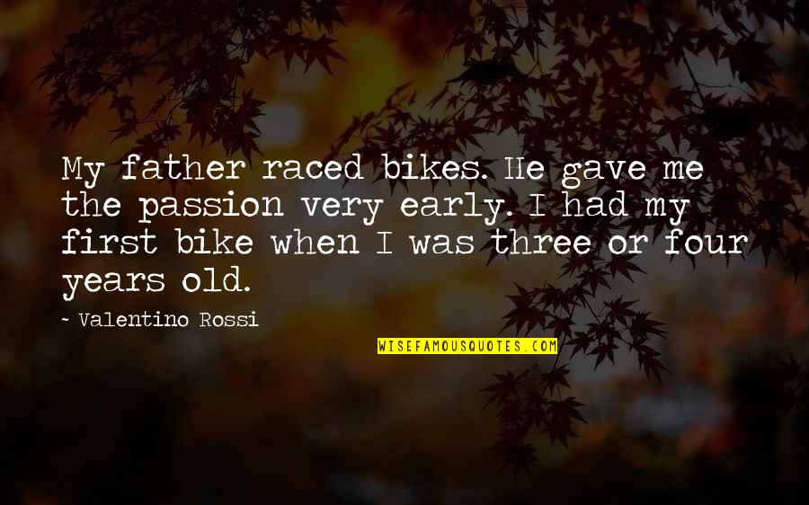 Herederos De Dios Quotes By Valentino Rossi: My father raced bikes. He gave me the Herederos De Dios Quotes By Valentino Rossi: My father raced bikes. He gave me the