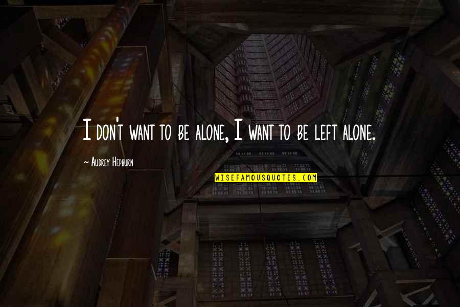 Herederos De Nuevo Quotes By Audrey Hepburn: I don't want to be alone, I want