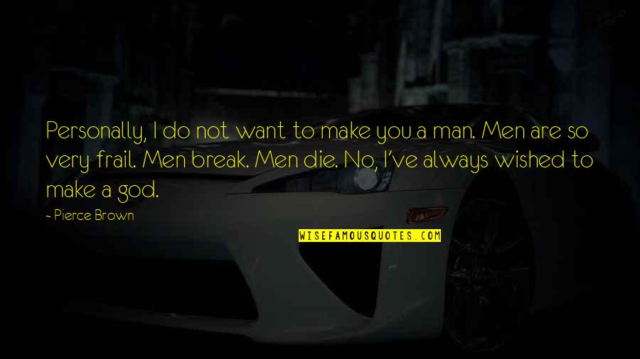 Herederos Del Quotes By Pierce Brown: Personally, I do not want to make you