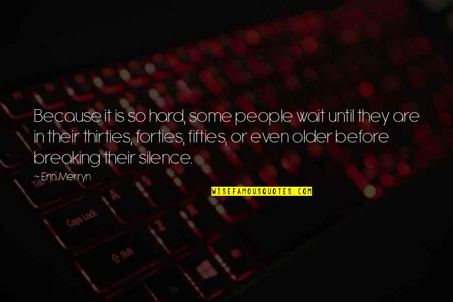 Herederos Tequila Quotes By Erin Merryn: Because it is so hard, some people wait Herederos Tequila Quotes By Erin Merryn: Because it is so hard, some people wait
