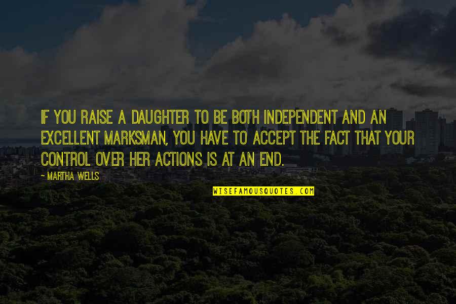 Hereditarily Quotes By Martha Wells: If you raise a daughter to be both