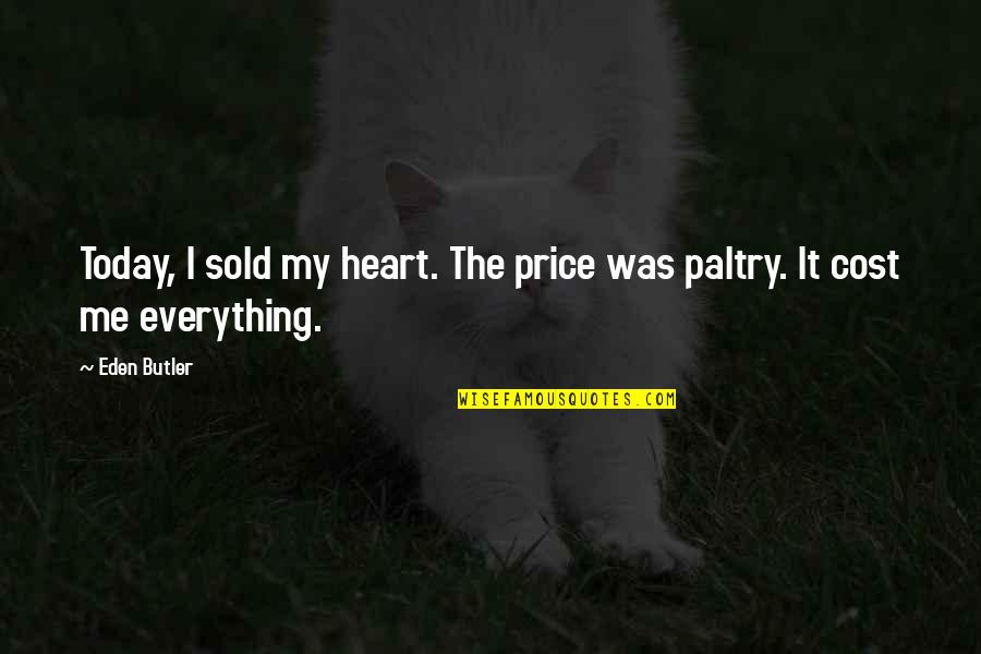 Hereditarily Synonym Quotes By Eden Butler: Today, I sold my heart. The price was