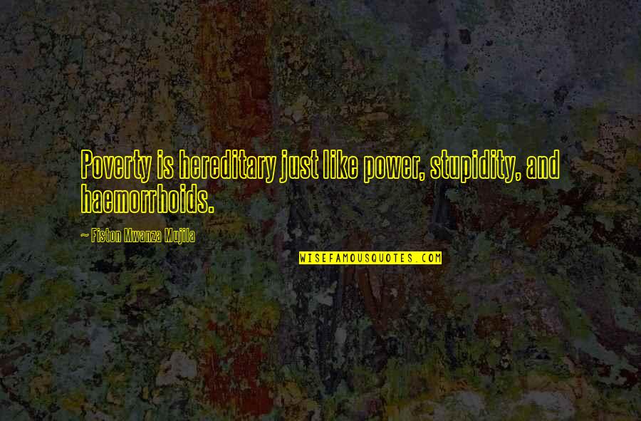 Hereditary Quotes By Fiston Mwanza Mujila: Poverty is hereditary just like power, stupidity, and Hereditary Quotes By Fiston Mwanza Mujila: Poverty is hereditary just like power, stupidity, and