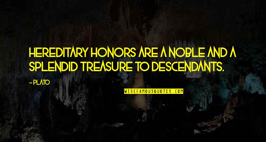 Hereditary Quotes By Plato: Hereditary honors are a noble and a splendid