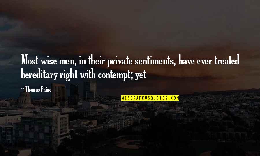 Hereditary Quotes By Thomas Paine: Most wise men, in their private sentiments, have Hereditary Quotes By Thomas Paine: Most wise men, in their private sentiments, have
