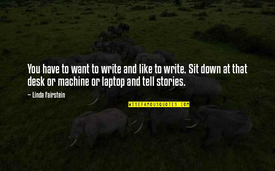 Heredity Important Quotes By Linda Fairstein: You have to want to write and like