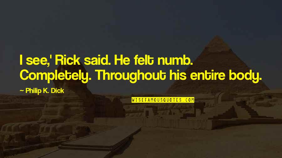 Heredity Important Quotes By Philip K. Dick: I see,' Rick said. He felt numb. Completely.
