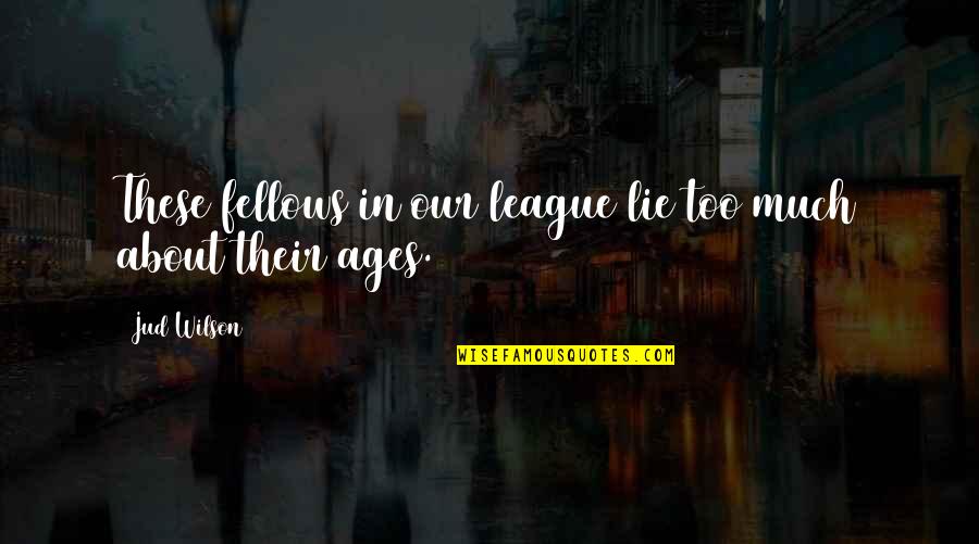 Heredity Inspiring Quotes By Jud Wilson: These fellows in our league lie too much