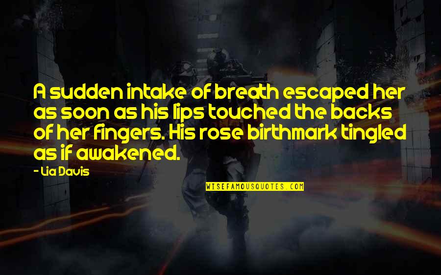 Heredity Inspiring Quotes By Lia Davis: A sudden intake of breath escaped her as Heredity Inspiring Quotes By Lia Davis: A sudden intake of breath escaped her as