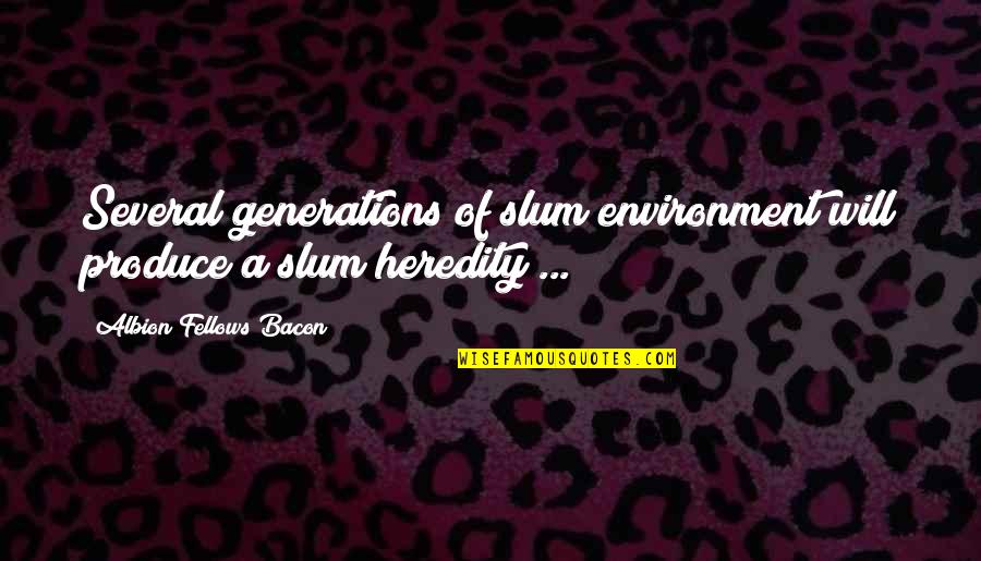 Heredity Quotes By Albion Fellows Bacon: Several generations of slum environment will produce a