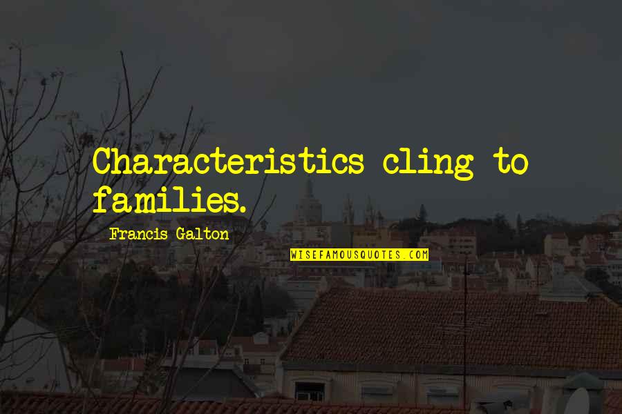 Heredity Quotes By Francis Galton: Characteristics cling to families.