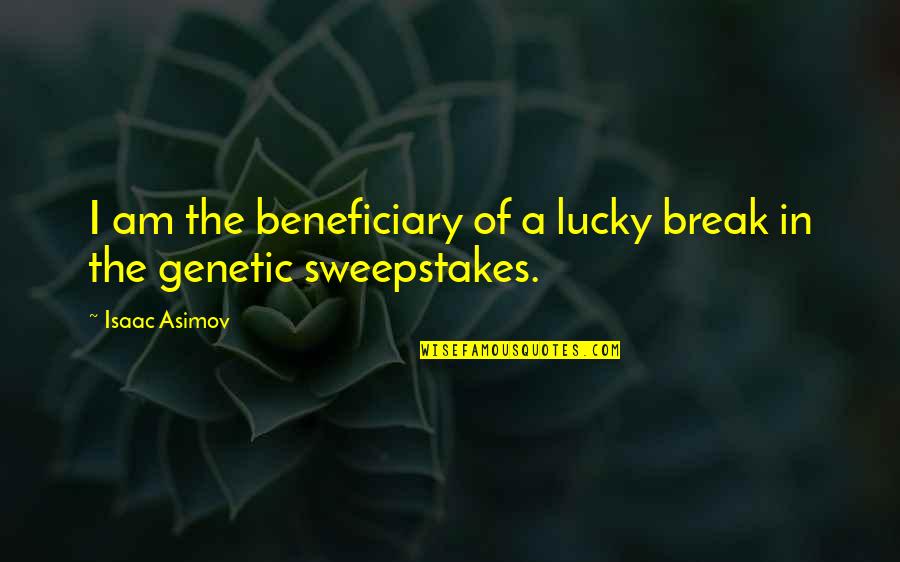 Heredity Quotes By Isaac Asimov: I am the beneficiary of a lucky break