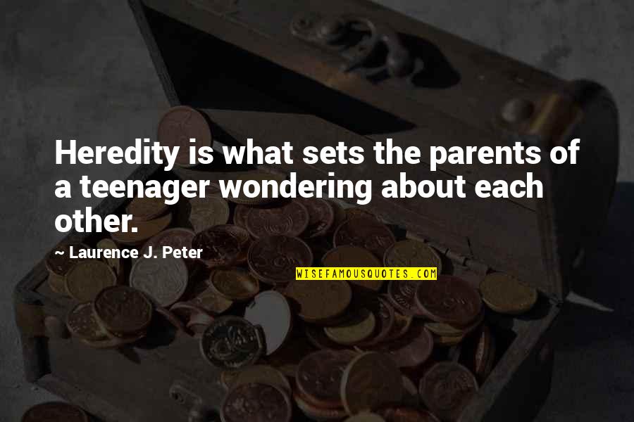 Heredity Quotes By Laurence J. Peter: Heredity is what sets the parents of a