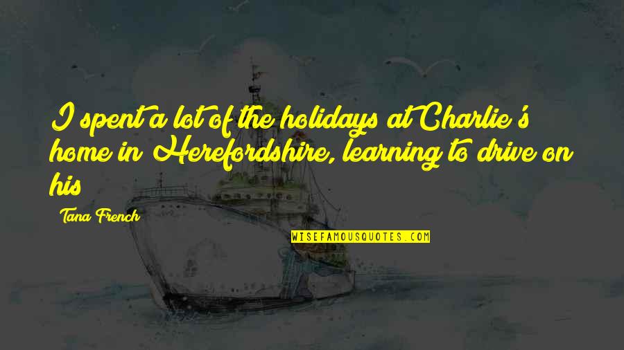 Herefordshire Quotes By Tana French: I spent a lot of the holidays at