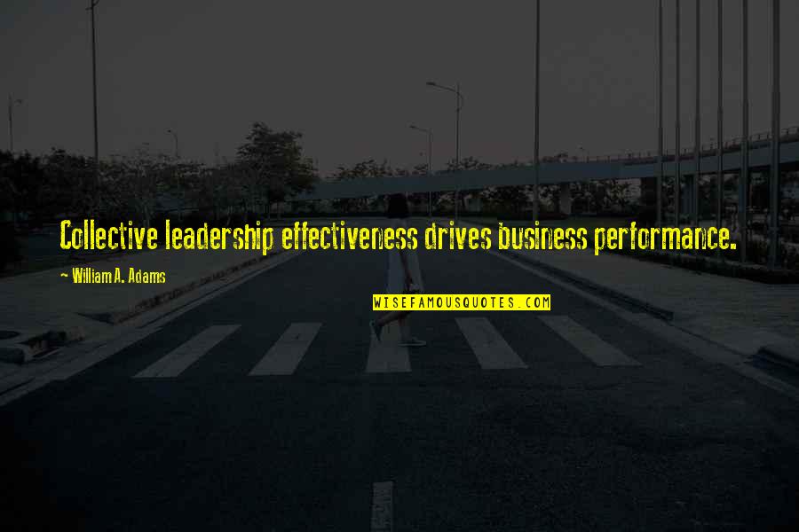Hereim Mn Quotes By William A. Adams: Collective leadership effectiveness drives business performance.