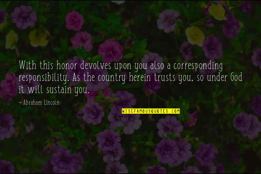 Herein Quotes By Abraham Lincoln: With this honor devolves upon you also a