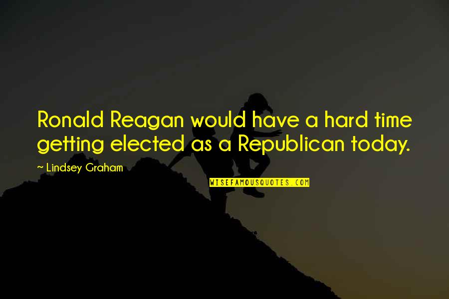 Herein Quotes By Lindsey Graham: Ronald Reagan would have a hard time getting