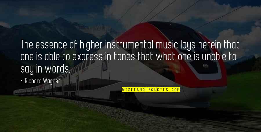 Herein Quotes By Richard Wagner: The essence of higher instrumental music lays herein
